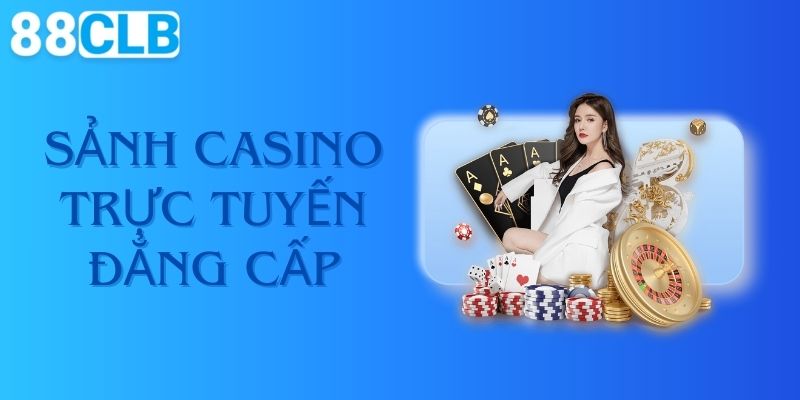 Nhà cái sở hữu các sảnh casino trực tuyến đẳng cấp