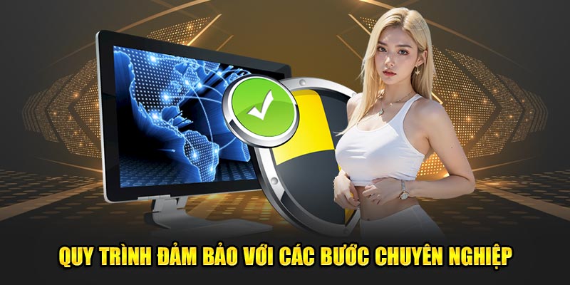 Quy trình đảm bảo với các bước chuyên nghiệp