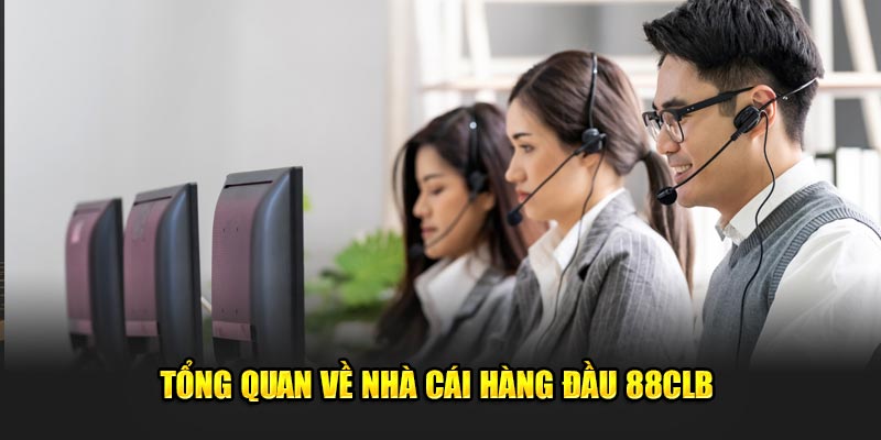 Tổng quan về nhà cái hàng đầu 88CLB 