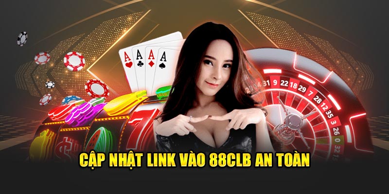 Cập nhật link vào 88CLB an toàn