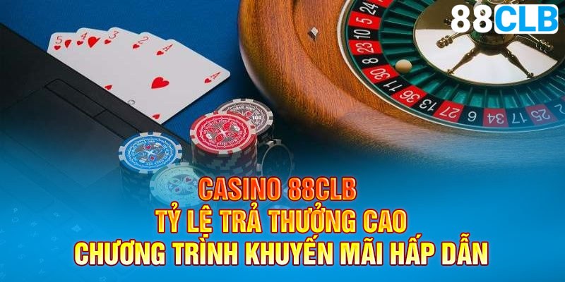 Casino tại 88CLB thu hút nhờ tỷ lệ trả thưởng cao chương trình khuyến mãi ưu đãi hấp dẫn