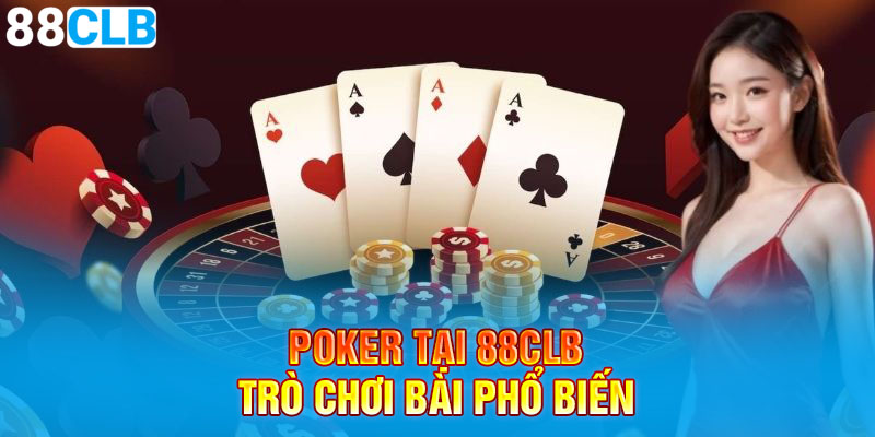 Poker tại 88CLB là trò chơi bài phổ biến trên toàn cầu