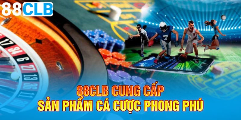 88CLB nổi bật cung cấp sản phẩm cá cược phong phú