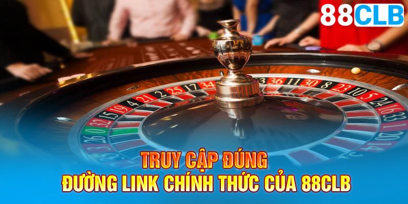 Đảm bảo truy cập đúng đường link chính thức và uy tín của 88CLB