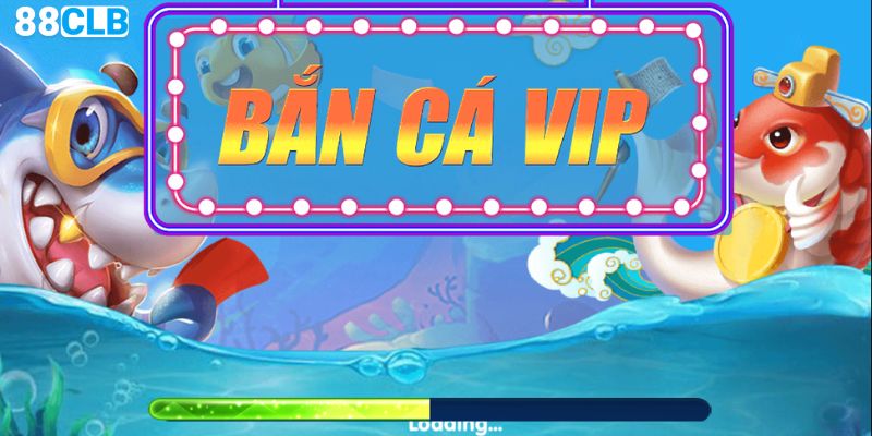 Tổng quan đôi nét về tựa game bắn cá VIP