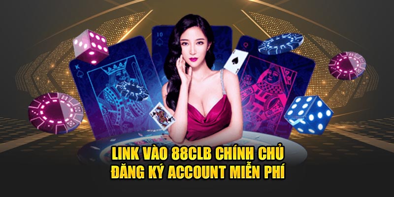 Link vào 88CLB chính chủ đăng ký account miễn phí