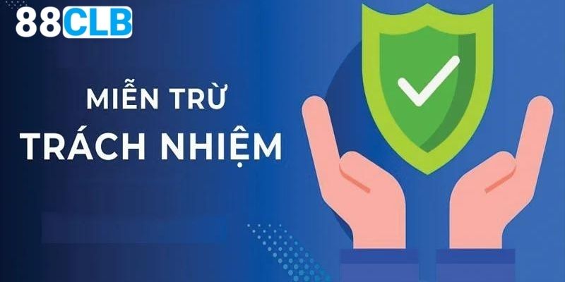 Tìm hiểu về chính sách miễn trừ trách nhiệm 88CLB