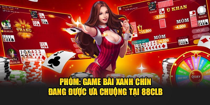 Phỏm: Game Bài Xanh Chín Đang Được Ưa Chuộng Tại 88CLB