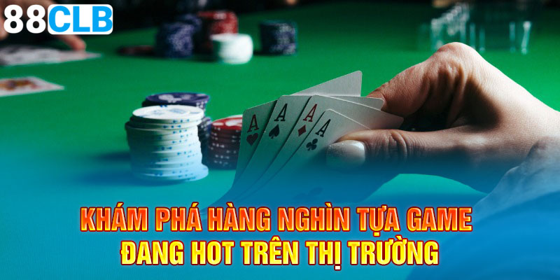 Khám phá hàng nghìn tựa game đang hot trên thị trường