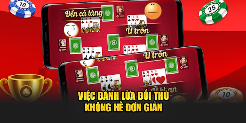 Việc đánh lừa đối thủ không hề đơn giản 